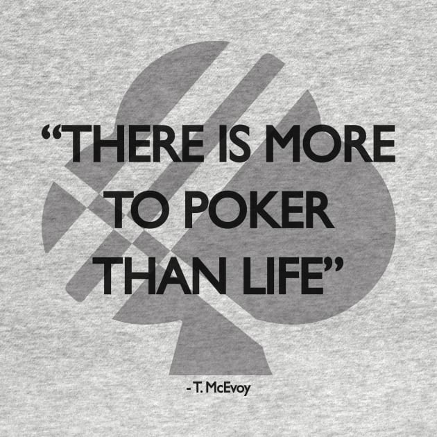 More To Poker Than Life by SuitedApparel